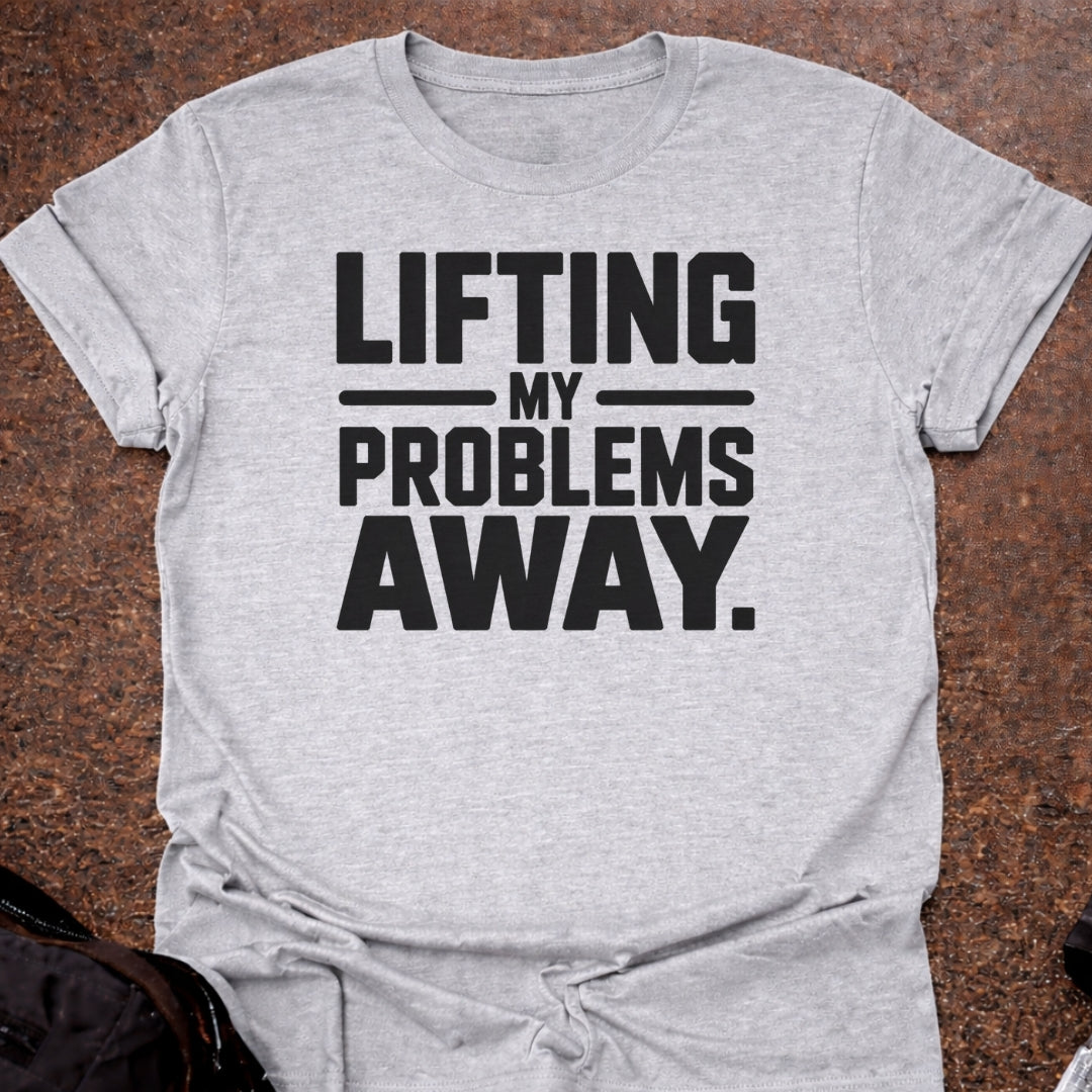 Lifting My Problems Away T-shirt