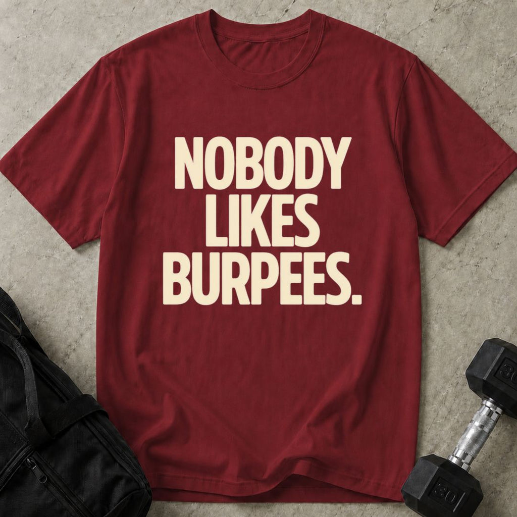 Nobody Likes Burpees T-shirt