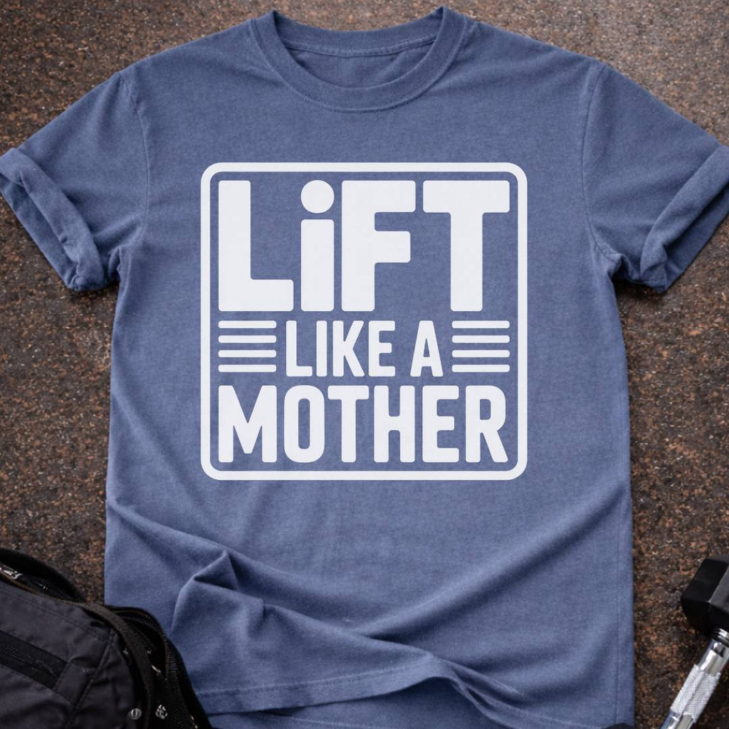 Lift Like A Mother T-shirt
