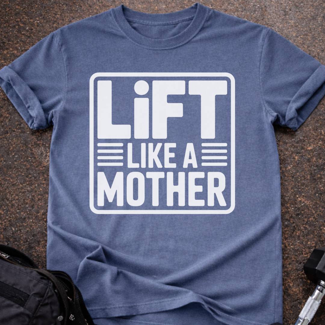Lift Like A Mother T-shirt