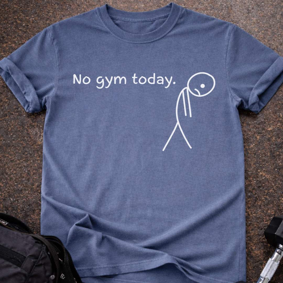 No Gym Today T-shirt