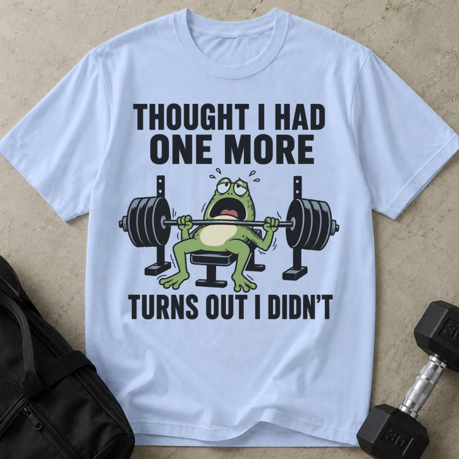 Thought I Had One More T-shirt