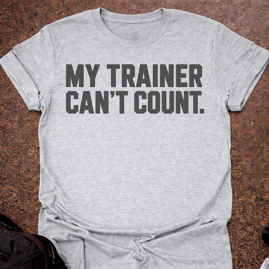 My Trainer Can't Count T-shirt
