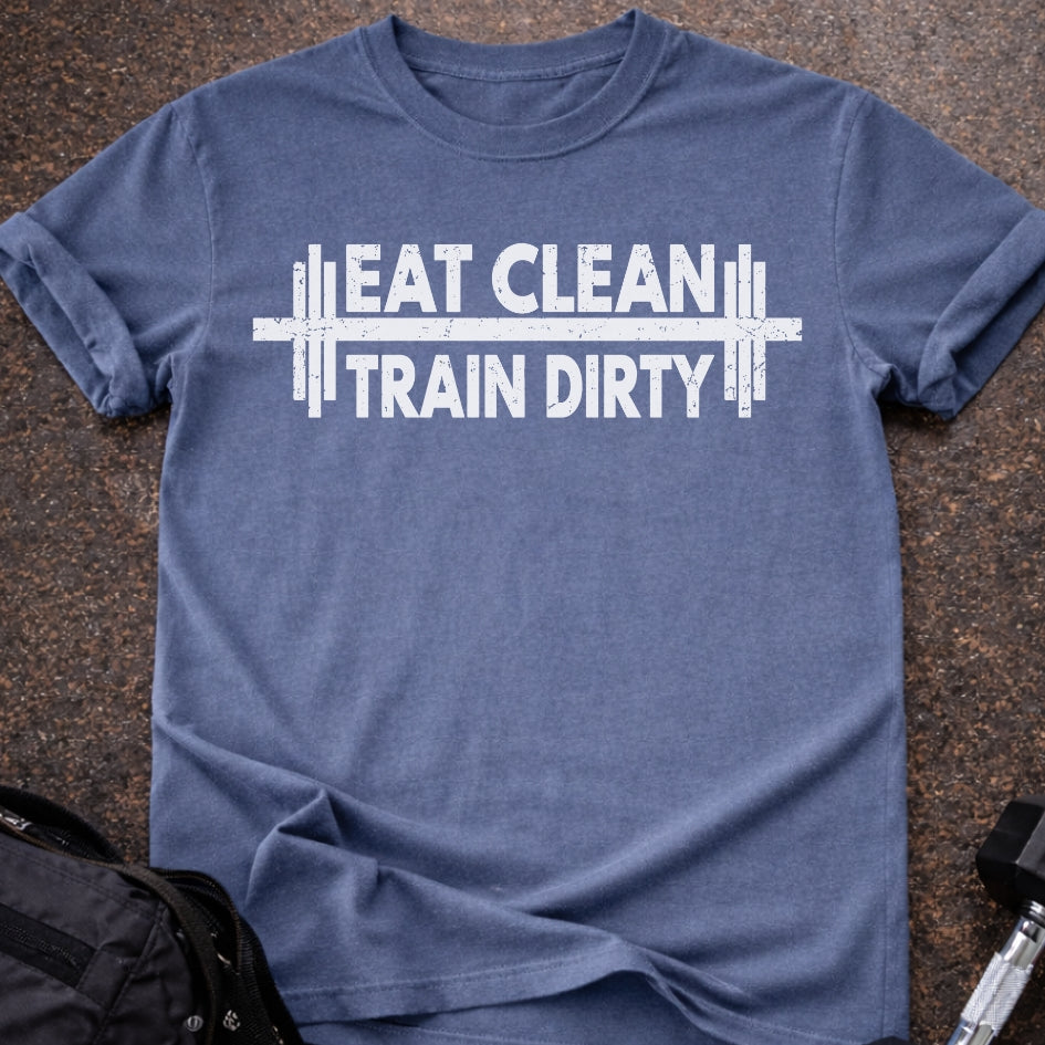 Eat Clean Train Dirty T-shirt