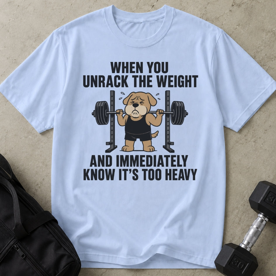It's Too Heavy T-shirt