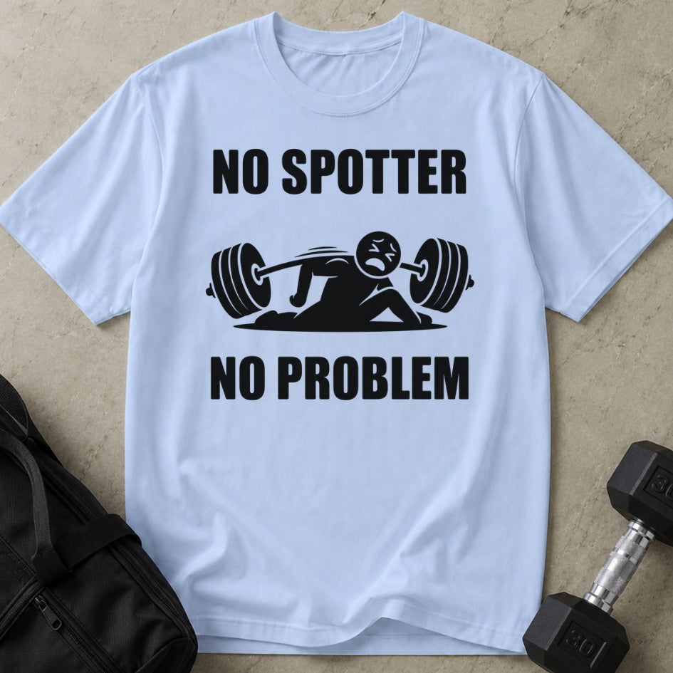 No Spotter No Problem T-shirt