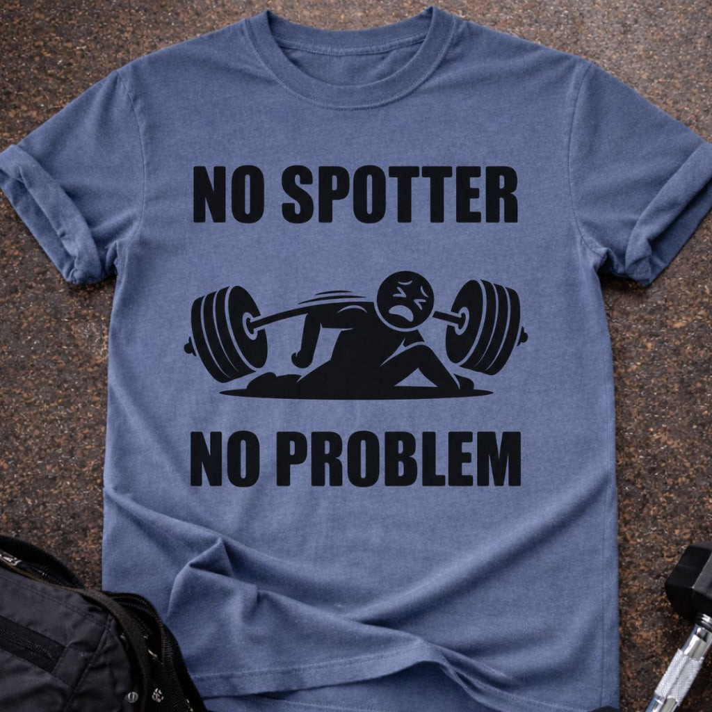 No Spotter No Problem T-shirt