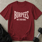 Burpees Not Even Once Tee