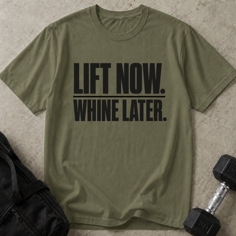 Lift Now Whine Later Tee
