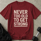 Never Too Old To Get Strong Tee