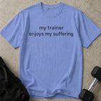 My Trainer Enjoys My Suffering T-shirt