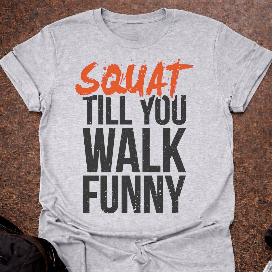 Squat Till You Walk Funny T-shirt