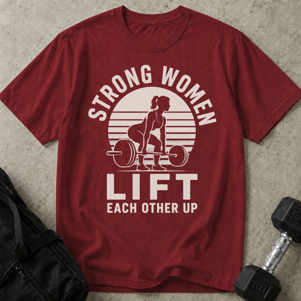 Strong Women Lift Each Other Up T-shirt