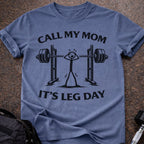 Call My Mom It's Leg Day T-shirt