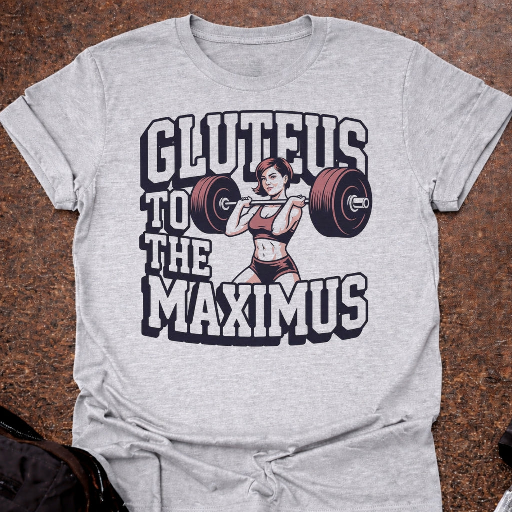 Gluteus To The Maximus T-shirt