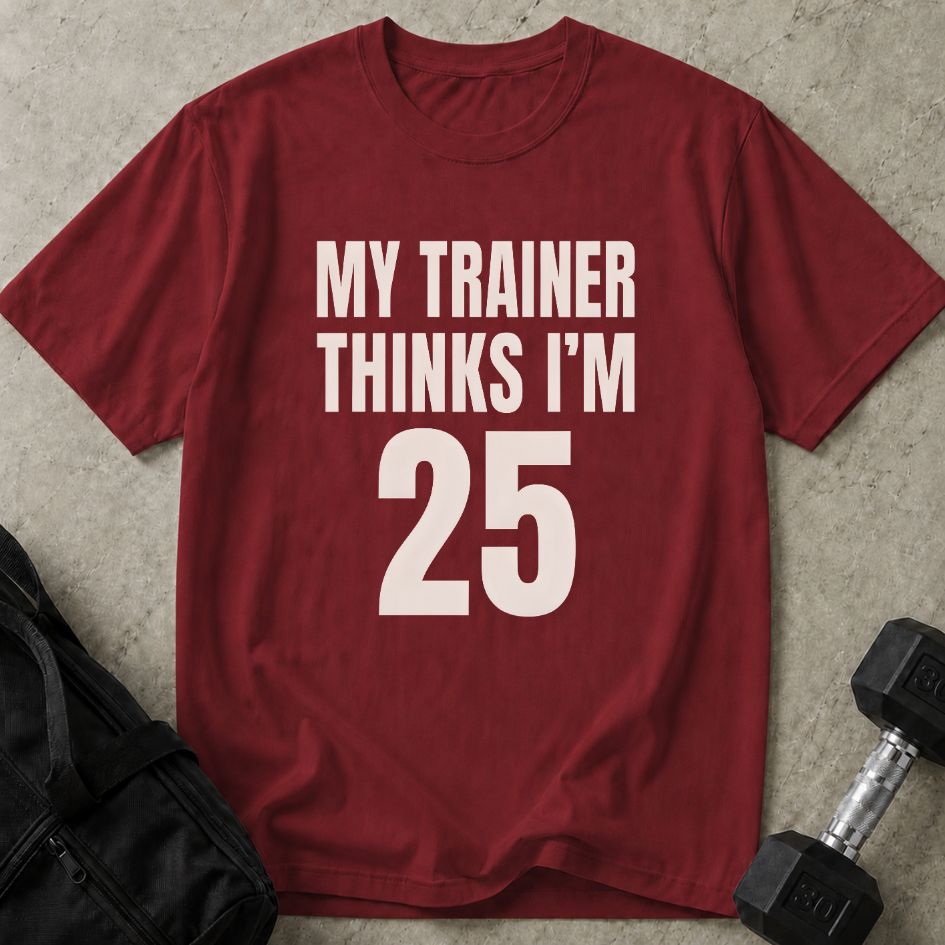My Trainer Thinks I'm 25 Tee