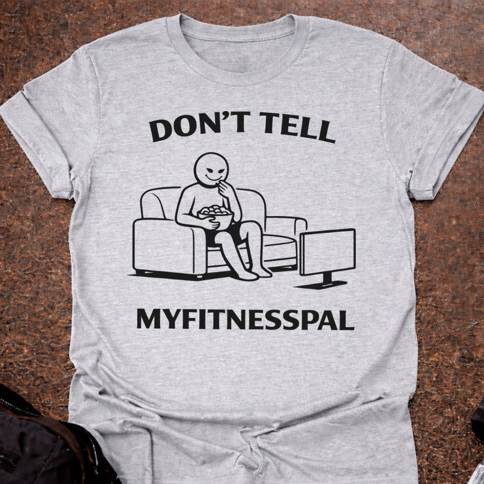 Don't Tell Myfitnesspal T-shirt