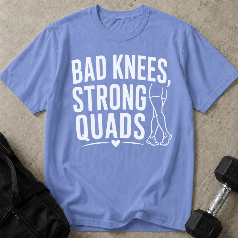 Bad Knees Strong Quads T-shirt