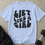 Lift Like A Girl T-shirt