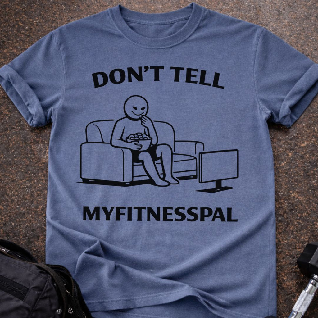 Don't Tell Myfitnesspal T-shirt