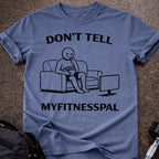Don't Tell Myfitnesspal T-shirt