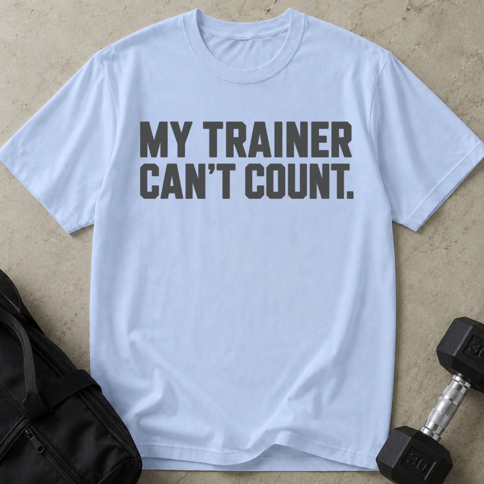 My Trainer Can't Count T-shirt