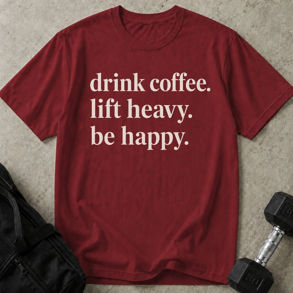 Drink Coffee Lift Heavy Be Happy T-shirt
