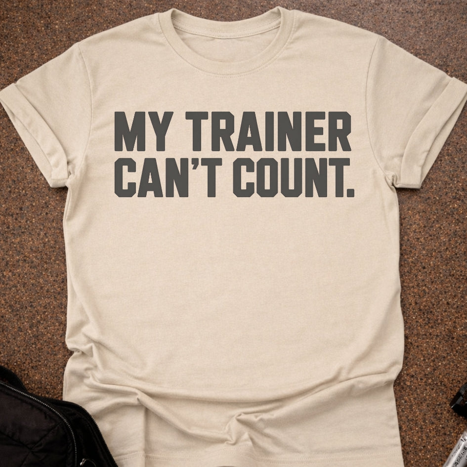My Trainer Can't Count T-shirt