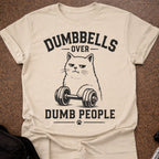 Dumbbells Over Dumb People T-shirt