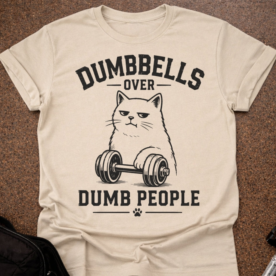 Dumbbells Over Dumb People T-shirt