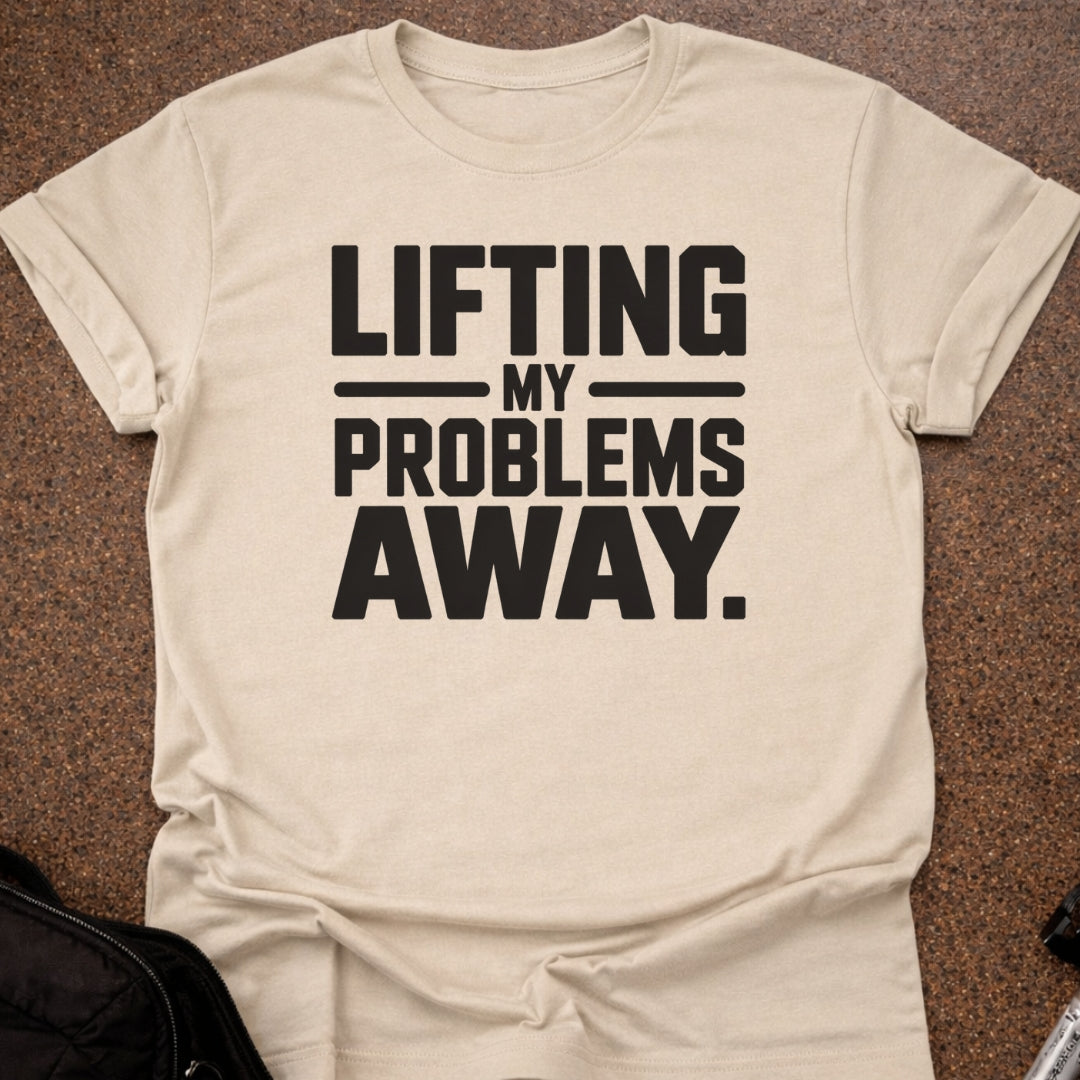 Lifting My Problems Away T-shirt