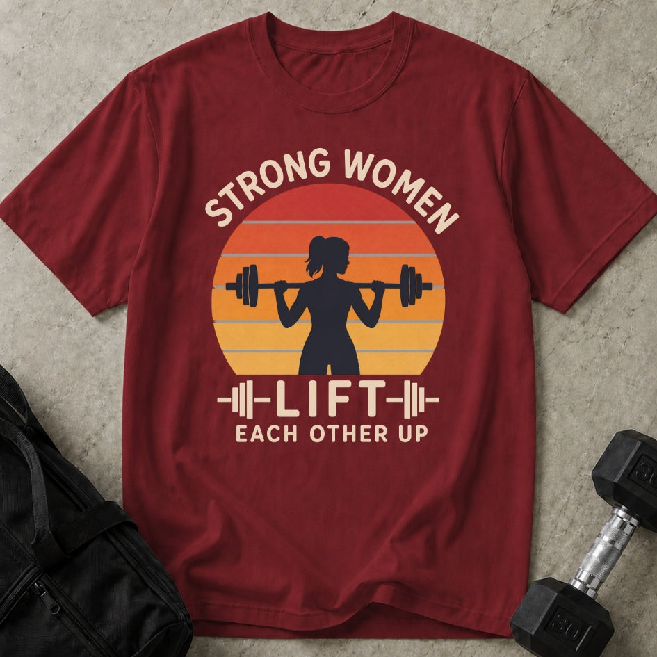 Strong Women Lift Each Other Up T-shirt