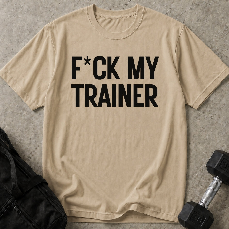F*ck My Trainer T-shirt