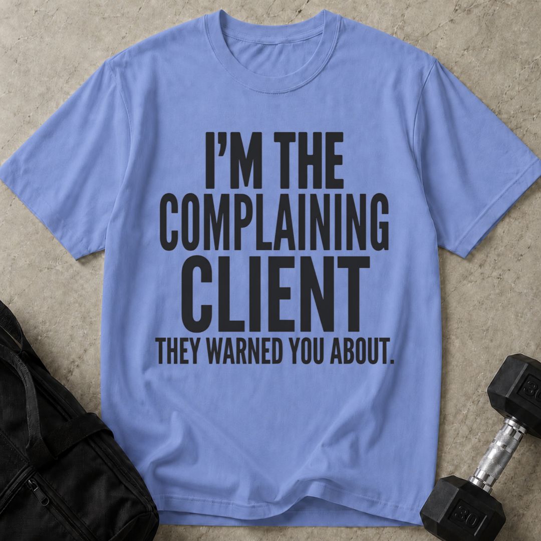 Complaining Client T-shirt