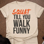 Squat Till You Walk Funny T-shirt