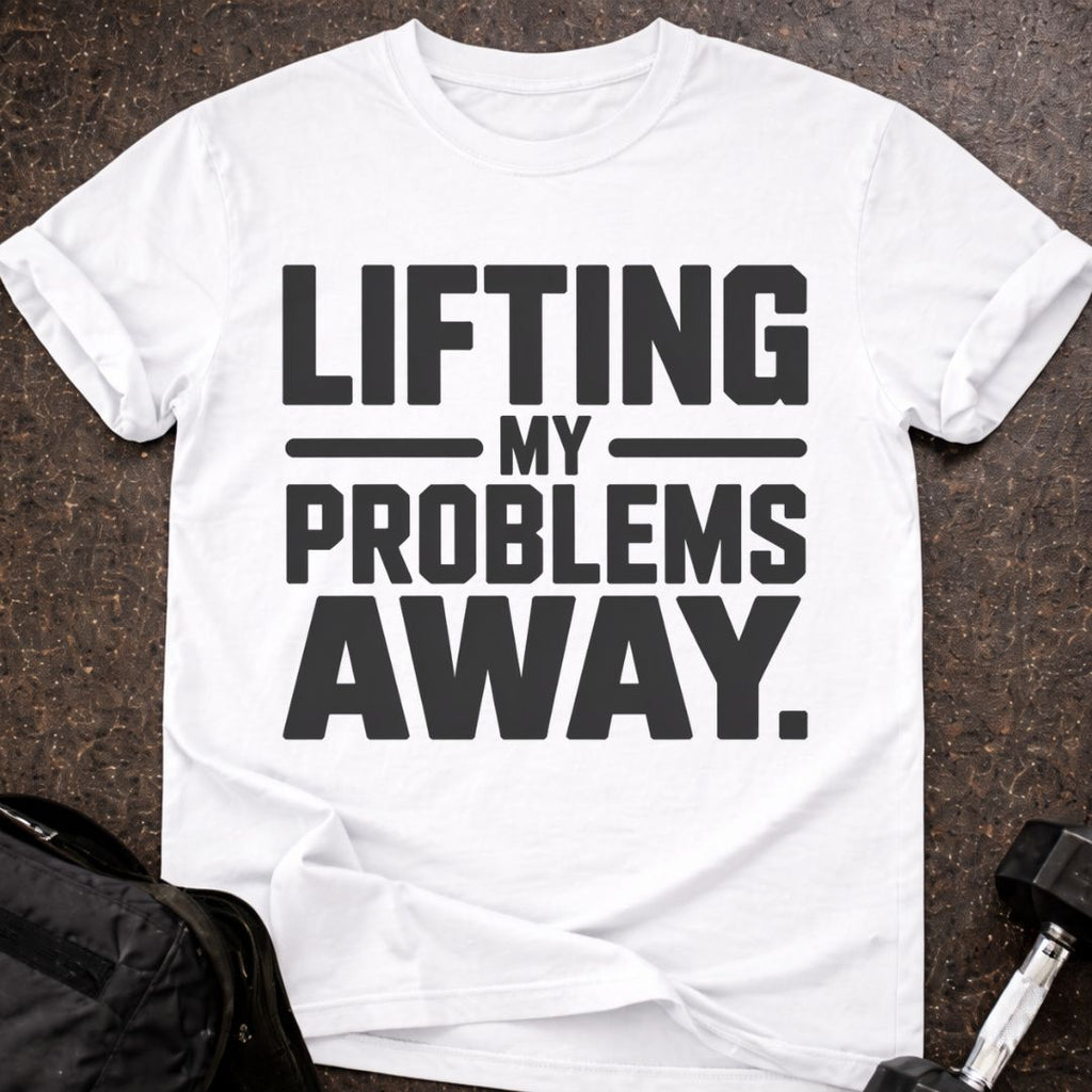 Lifting My Problems Away T-shirt