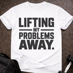 Lifting My Problems Away T-shirt