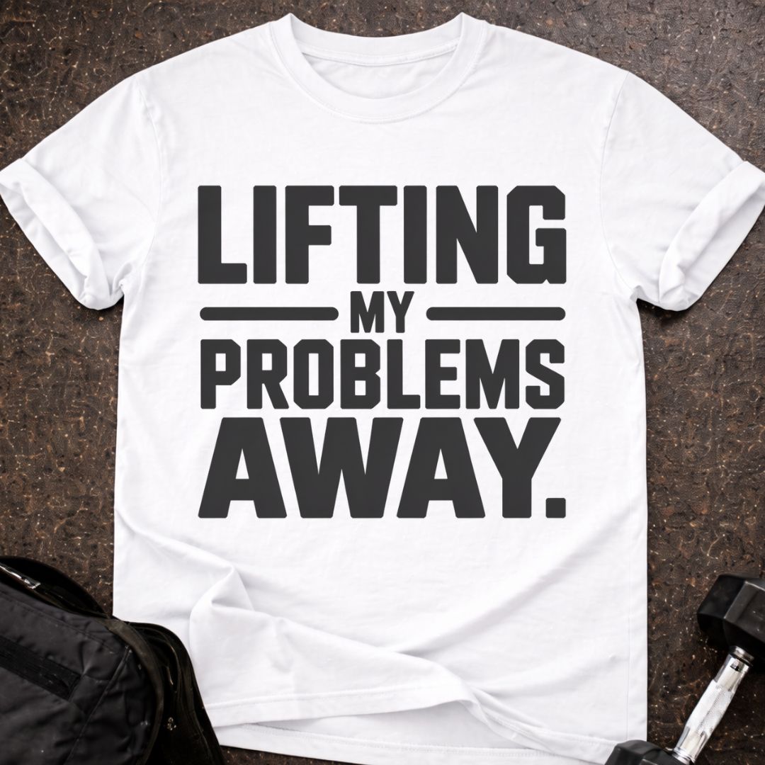 Lifting My Problems Away T-shirt