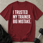 I Trusted My Trainer T-shirt