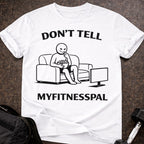 Don't Tell Myfitnesspal T-shirt