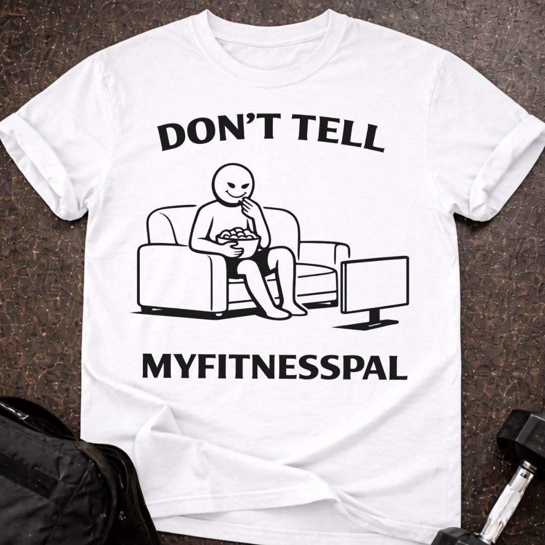 Don't Tell Myfitnesspal T-shirt