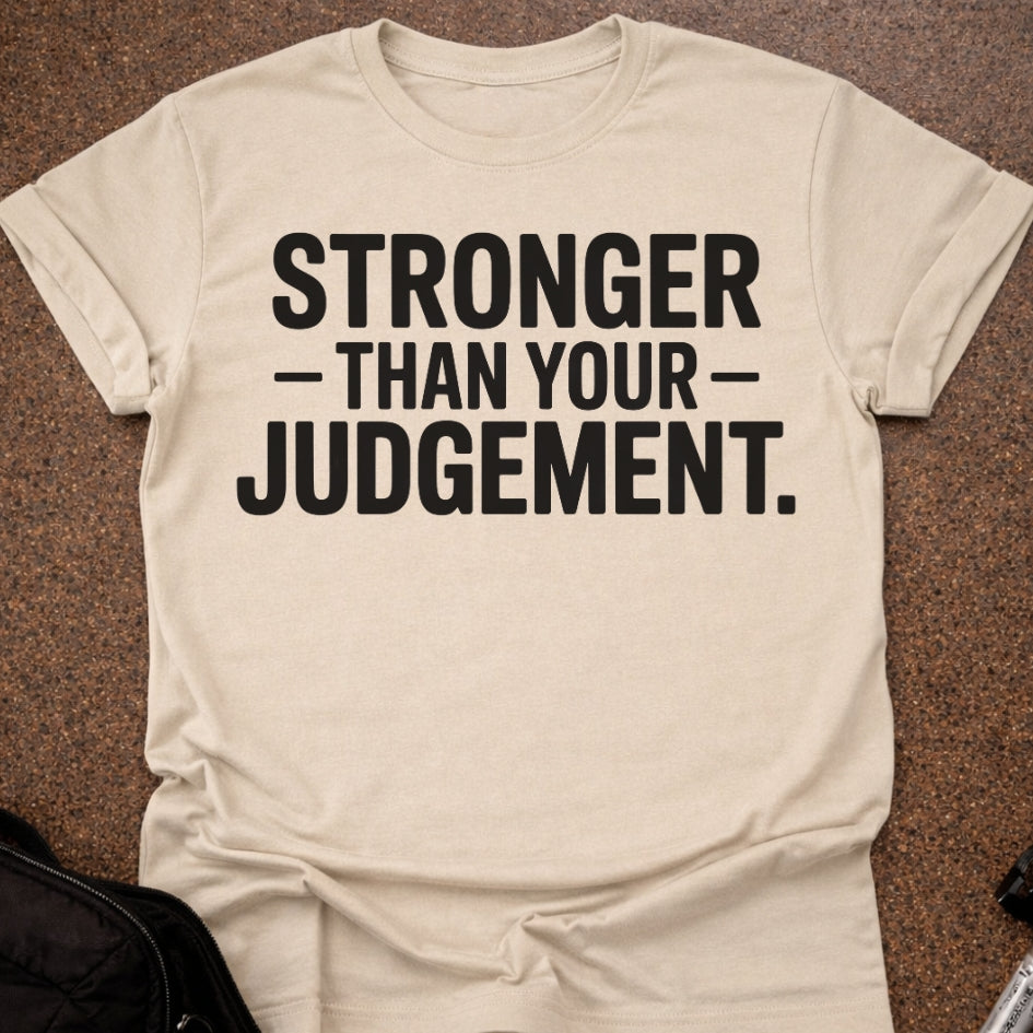 Stronger Than Your Judgement T-shirt