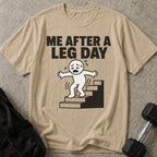 Me After A Leg Day T-shirt