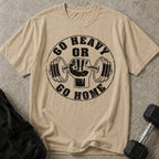 Go Heavy Or Go Home T-shirt