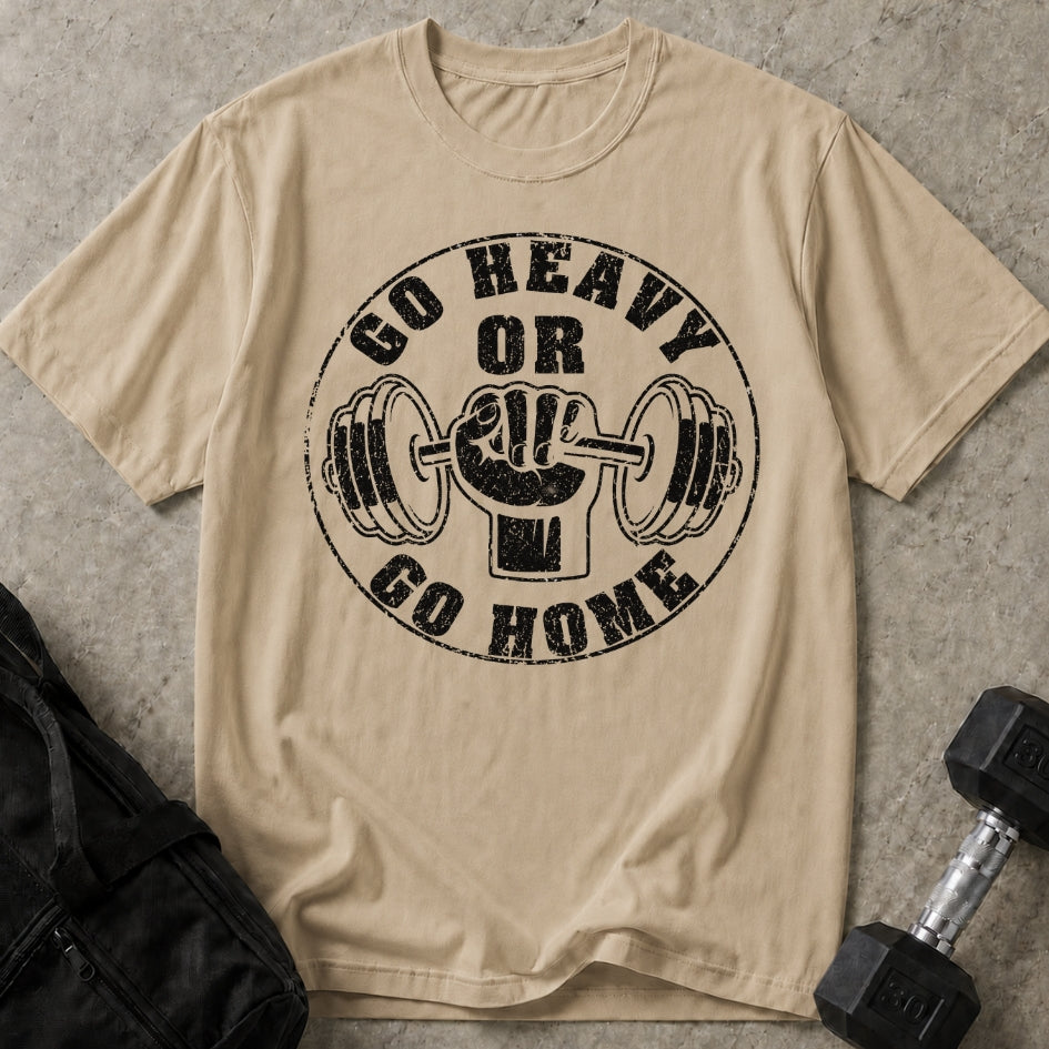 Go Heavy Or Go Home T-shirt