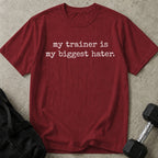 My Trainer Is My Biggest Hater T-shirt