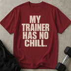 My Trainer Has No Chill T-shirt