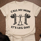 Call My Mom It's Leg Day T-shirt