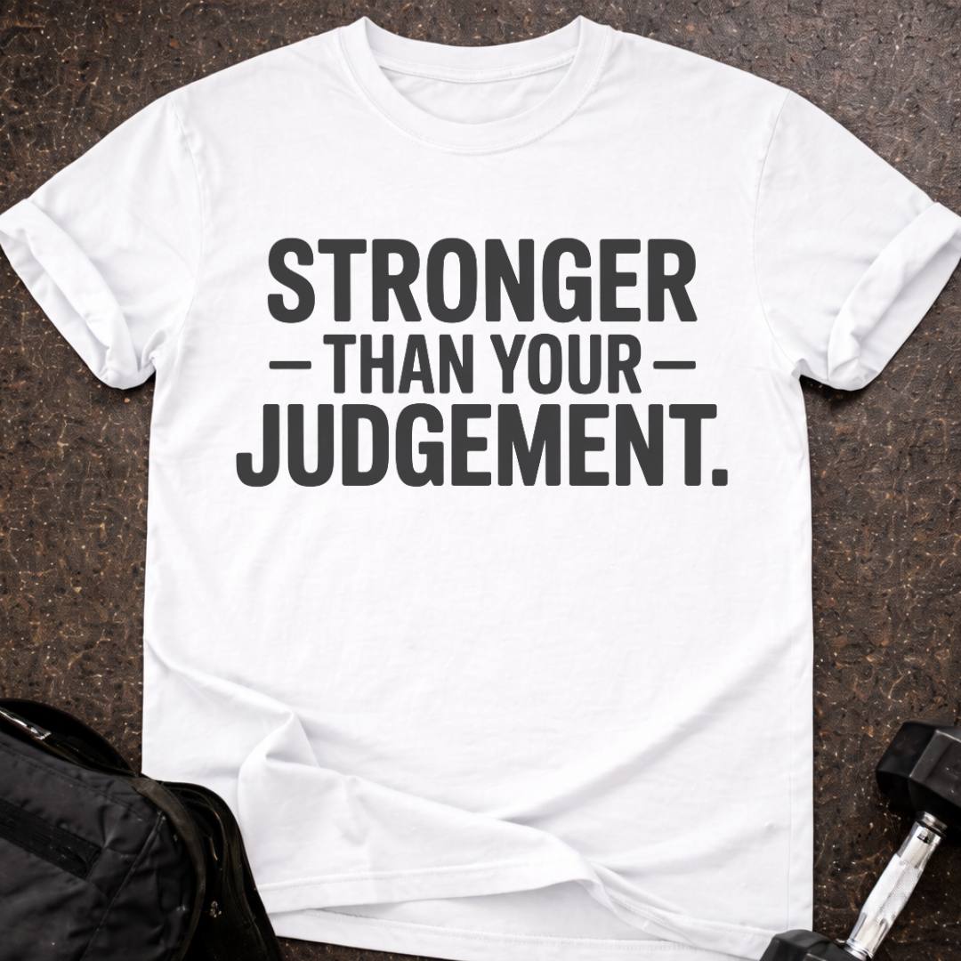 Stronger Than Your Judgement T-shirt