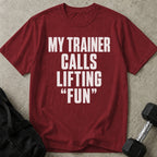 My Trainer Calls Lifting 'Fun' T-shirt